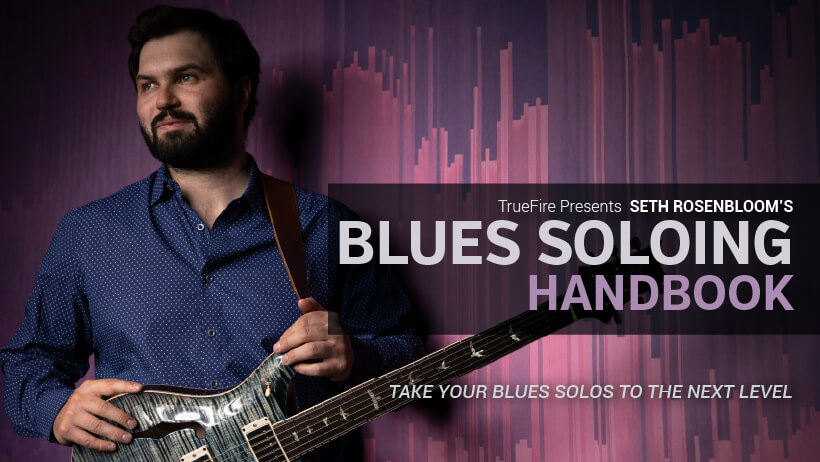 TrueFire Presents Seth Rosenbloom's Blues Soloing Handbook